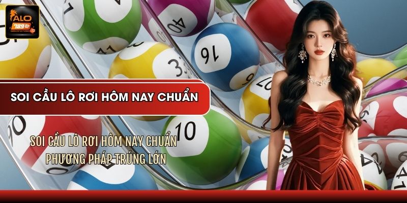 Soi Cầu Lô Rơi Hôm Nay Chuẩn - Phương Pháp Trúng Lớn